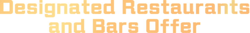 Designated Restaurants and Bars Offer